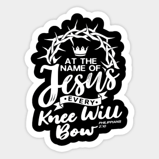 At The Name Of Jesus EVERY KNEE WILL BOW - Philippians 2:10 Sticker